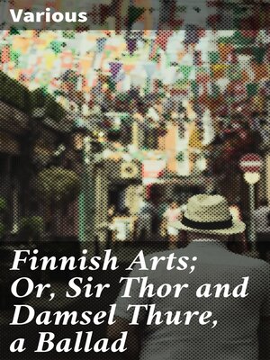 cover image of Finnish Arts; Or, Sir Thor and Damsel Thure, a Ballad